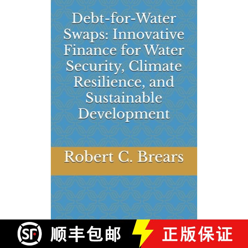 【2-3周达】Debt-for-Water Swaps: Innovative Finance for Water Security, Climate Resilience, and Susta... [9781991370235]