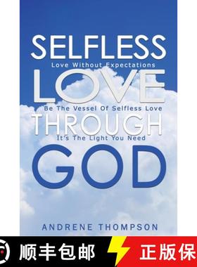 预订 Selfless Love Through God: Love Without the Expectation: Be the Vessel of Selfless Love: It is t... [9781949343991]