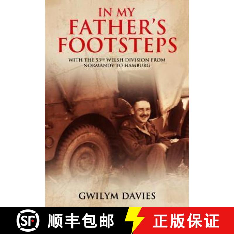 【2-3周达】In My Father's Footsteps: With the 53rd Welsh Division from Normandy to Hamburg [9781399074704]
