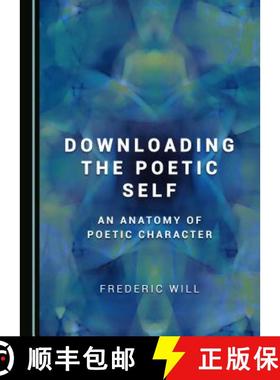 预订 Downloading the Poetic Self : An Anatomy of Poetic Character [9781527505551]