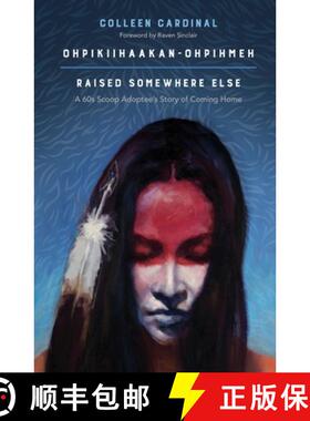 【3-4周达】Ohpikiihaakan–ohpihmeh (Raised somewhere else) – A 60s Scoop Adoptee′s Story of Coming ... [9781773630205]