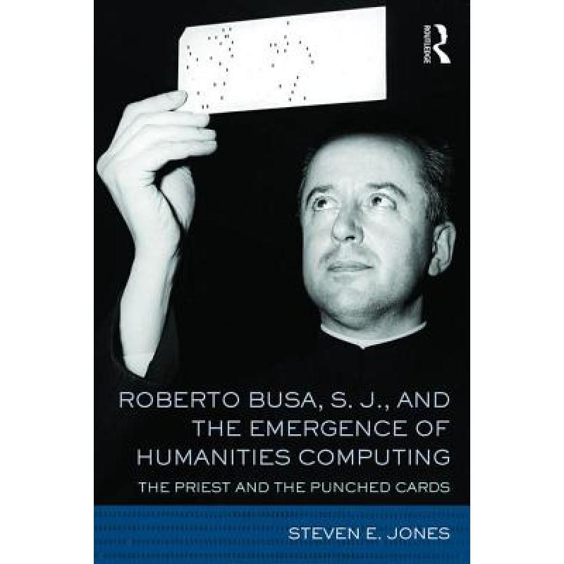 【4周达】Roberto Busa, S. J., and the Emergence of Humanities Computing: The Priest and the Punched C... [9781138186774] 书籍/杂志/报纸 科学技术类原版书 原图主图