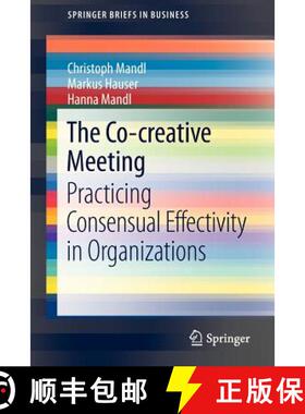 【3-4周达】The Co-creative Meeting : Practicing Consensual Effectivity in Organizations [9783642342301]