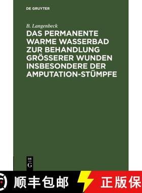 预订 Das permanente warme Wasserbad zur Behandlung grösserer Wunden insbesondere der Amputation-stü... [9783111131481]