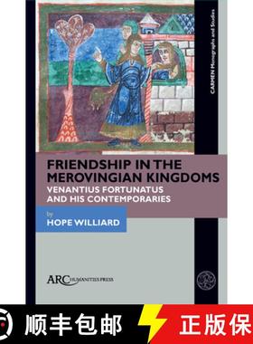 【3-4周达】Friendship in the Merovingian Kingdoms: Venantius Fortunatus and His Contemporaries [9781641890465]