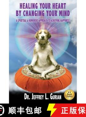 【3-4周达】Healing Your Heart, By Changing Your Mind: A Spiritual And Humorous Approach To Achieving ... [9780692982518]