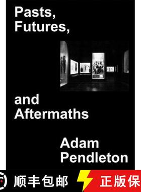【3-4周达】Adam Pendleton: Pasts, Futures, and Aftermaths: Revisiting the Black Dada Reader [9781734681710]