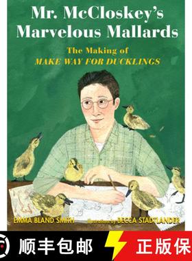 【3-4周达】Mr. McCloskey's Marvelous Mallards: The Making of Make Way for Ducklings [9781635923926]