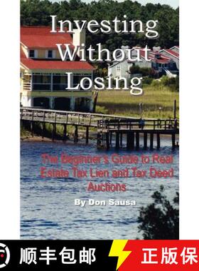 【3-4周达】Investing Without Losing: The Beginner's Guide to Real Estate Tax Lien and Tax Deed Auctions [9780978834609]