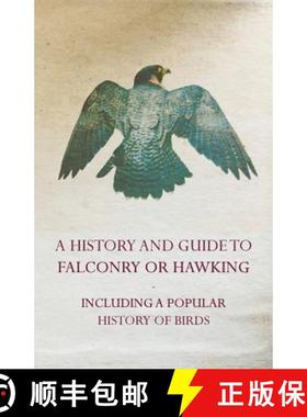 【3-4周达】A History and Guide to Falconry or Hawking - Including a Popular History of Birds [9781447460312]