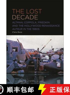 【3-4周达】The Lost Decade: Altman, Coppola, Friedkin and the Hollywood Renaissance Auteur in the 1980s [9781501394454]