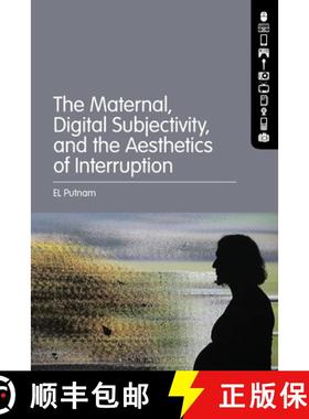 预订 The Maternal, Digital Subjectivity, and the Aesthetics of Interruption [9781501364822]