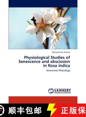 预订 Physiological Studies of Senescence and abscission in Rosa indica [9783838384498]