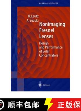 【3-4周达】Nonimaging Fresnel Lenses : Design and Performance of Solar Concentrators [9783642075315]