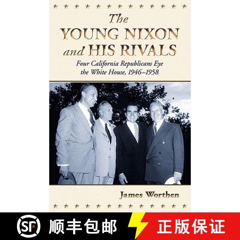 【2-3周达】The Young Nixon and His Rivals : Four California Republicans Eye the White House, 1946-1958 [9780786441716]
