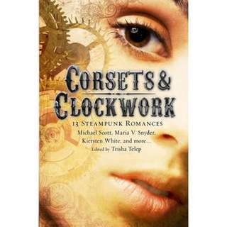 【4周达】Corsets & Clockwork: 13 Steampunk Romances [9781849016582]