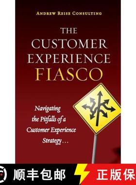 预订 The Customer Experience Fiasco: Learning from the Misguided Adventures of a Customer Experience ... [9780578089102]