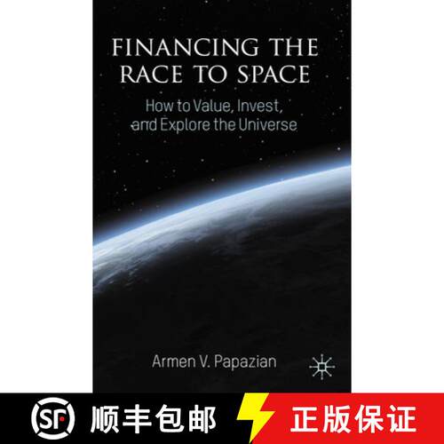【3-4周达】Financing the Race to Space: How to Value, Invest, and Explore the Universe [9783031731044]