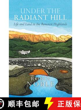 【3-4周达】Under the Radiant Hill: Life and the Land in the Remotest Highlands [9781780278261]