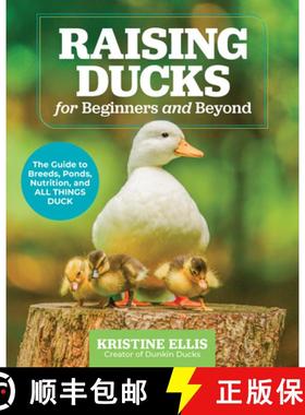 【3-4周达】Raising Ducks for Beginners and Beyond: The Dunkin Ducks' Guide to Breeds, Ponds, Nutritio... [9780760388457]