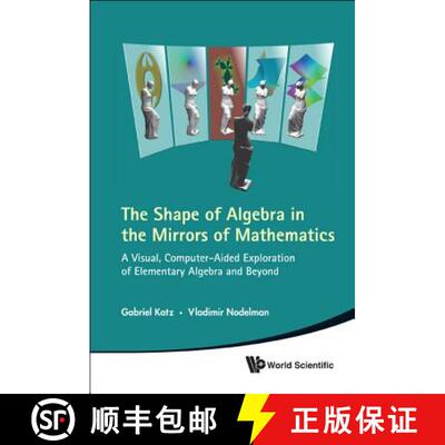 【3-4周达】Shape Of Algebra In The Mirrors Of Mathematics, The: A Visual, Computer-aided Exploration ... [9789814313599]
