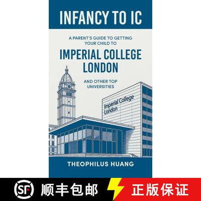 【3-4周达】Infancy to IC: A Parent's Guide to Getting your Child to Imperial College London and Other... [9781543784442]