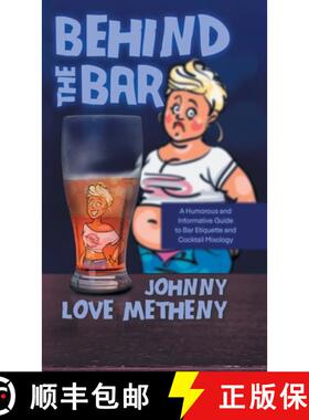 预订 Behind the Bar: A Humorous and Informative Guide to Bar Etiquette and Cocktail Mixology [9781961250208]