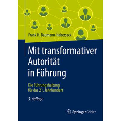 【4周达】Mit Transformativer Autorität in Führung: Die Führungshaltung Für Das 21. Jahrhundert [9783658336134]