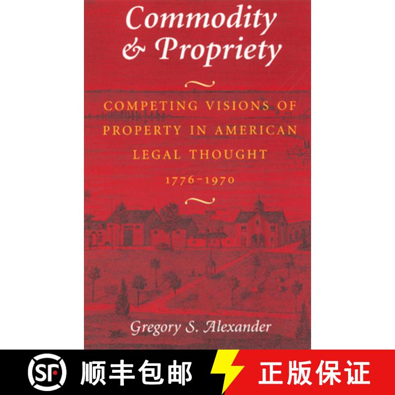 【3-4周达】Commodity and Propriety: Competing Visions of Property in American Legal Thought, 1776-1970 [9780226013541]