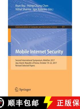 【3-4周达】Mobile Internet Security : Second International Symposium, MobiSec 2017, Jeju Island, Repu... [9789811337314]