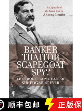 【3-4周达】Banker, Traitor, Scapegoat, Spy?: The Troublesome Case of Sir Edgar Speyer: An Episode of ... [9781908323118]