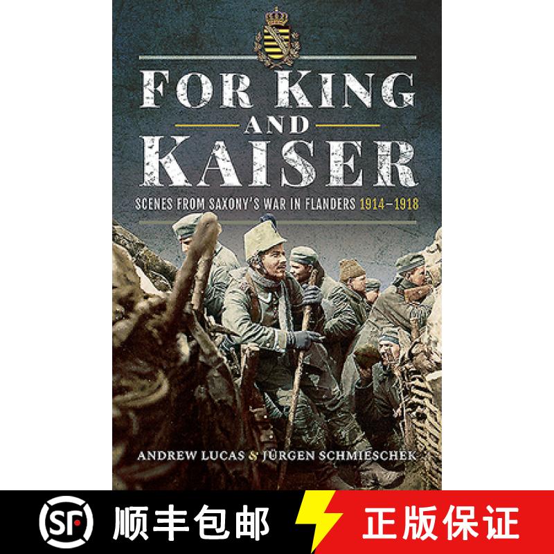 【3-4周达】For King and Kaiser: Scenes from Saxony's War in Flanders 1914-1918 [9781526748645]