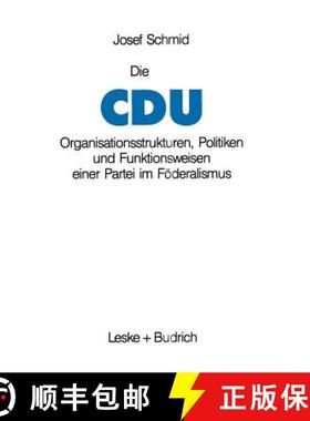 【3-4周达】Die CDU : Organisationsstrukturen, Politiken und Funktionsweisen einer Partei im Föderali... [9783810008299]