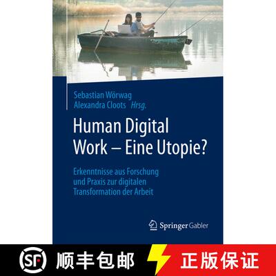 【3-4周达】Human Digital Work - Eine Utopie? : Erkenntnisse aus Forschung und Praxis zur digitalen Tr... [9783658267971]