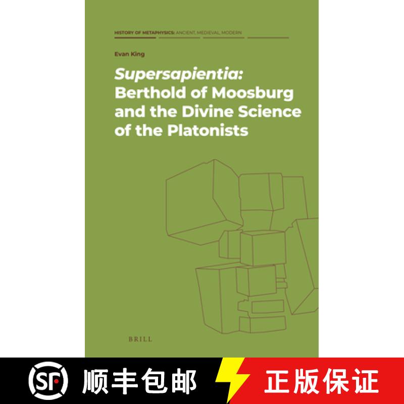 【3-4周达】Supersapientia: Berthold of Moosburg and the Divine Science of the Platonists [9789004464902]