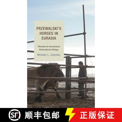 【3-4周达】精装 Przewalski's Horses in Eurasia : Pluralism in International Reintroduction Biology [9781498521352]