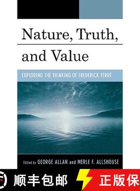 预订 Nature, Truth, and Value : Exploring the Thinking of Frederick FerrZ [9780739111703]