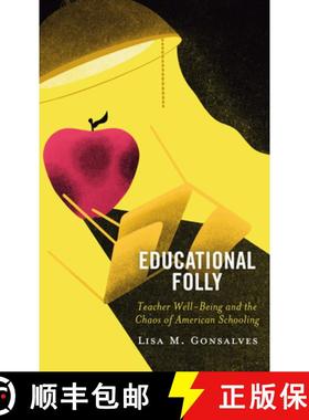 预订 Educational Folly : Teacher Well-Being and the Chaos of American Schooling [9781475855814]