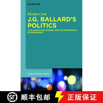 【3-4周达】J.G. Ballard's Politics: Late Capitalism, Power, and the Pataphysics of Resistance [9783110487893]