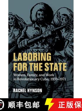 【3-4周达】Laboring for the State: Women, Family, and Work in Revolutionary Cuba, 1959–1971 [9781316640500]
