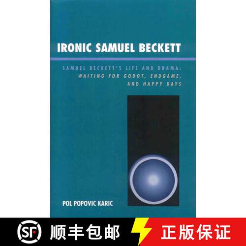 【3-4周达】Ironic Samuel Beckett: Samuel Beckett's Life and Drama: Waiting for Godot, Endgame, and Ha... [9780761835295]