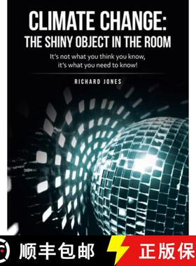 【3-4周达】Climate Change: the Shiny Object in the Room: It's Not What You Think You Know, It's What ... [9781665715560]