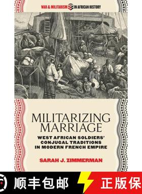 【3-4周达】Militarizing Marriage: West African Soldiers' Conjugal Traditions in Modern French Empire [9780821424223]