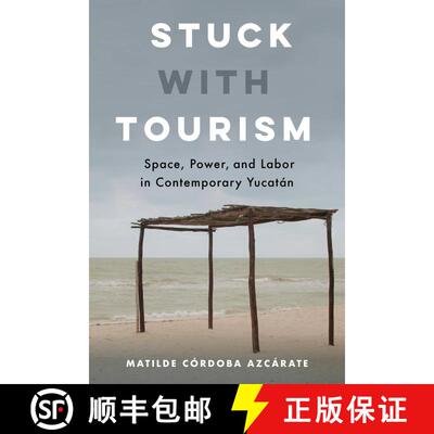 【3-4周达】Stuck with Tourism – Space, Power, and Labor in Contemporary Yucatan (First Edition) [9780520344495]