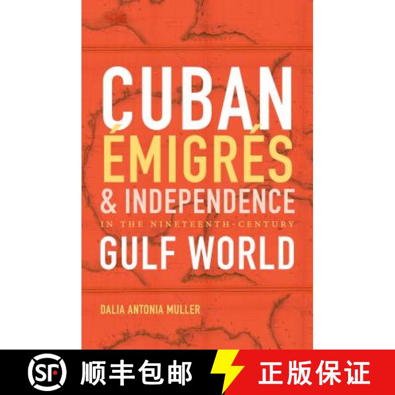 预订 Cuban �migr�s and Independence in the Nineteenth-Century Gulf World [9781469631981]