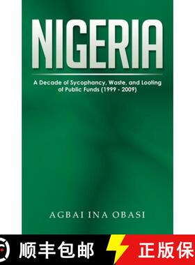 预订 Nigeria: A Decade of Sycophancy, Waste, and Looting of Public Funds (1999 - 2009) [9781959682028]