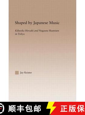 预订 Shaped by Japanese Music : Kikuoka Hiroaki and Nagauta Shamisen in Tokyo [9781138810198]