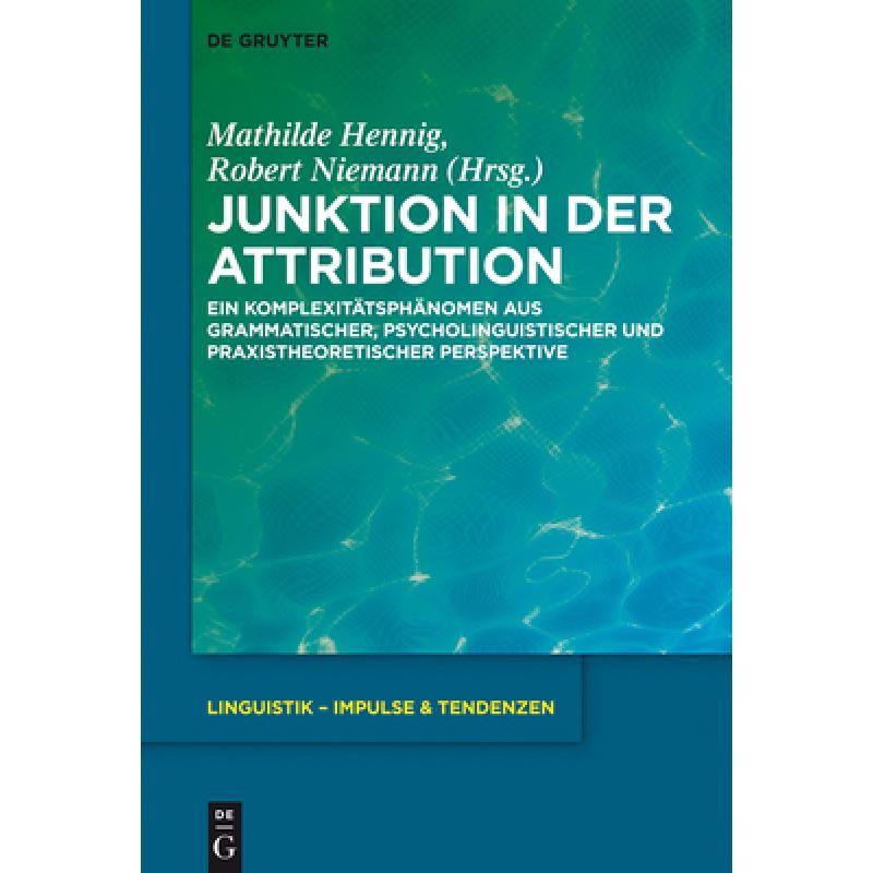 【4周达】Junktion in Der Attribution: Ein Komplexitätsphänomen Aus Grammatischer, Psycholinguistisc...[9783110414776]-封面