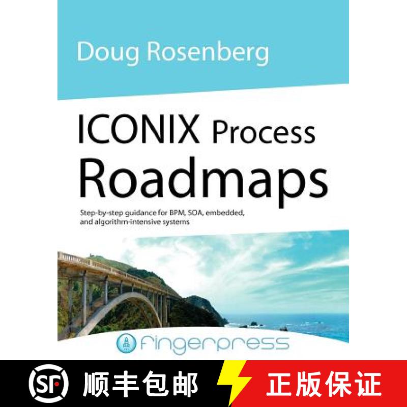 【2-3周达】Iconix Process Roadmaps: Step-By-Step Guidance for Soa, Embedded, and Algorithm-Intensive ... [9780956492500]
