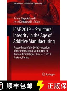 【3-4周达】ICAF 2019 - Structural Integrity in the Age of Additive Manufacturing: Proceedings of the ... [9783030215026]